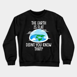 The Earth Is Flat Didn't You Know That world environment day Crewneck Sweatshirt